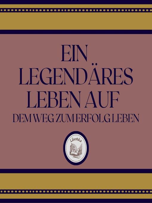 Title details for Ein Legendäres Leben Auf by LIBROTEKA - Wait list